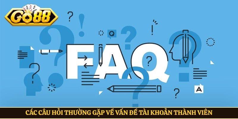 Các câu hỏi thường gặp về vấn đề tài khoản thành viên