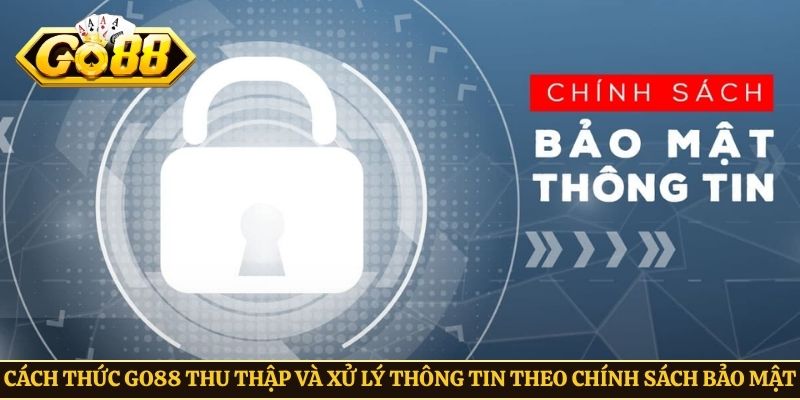 Cách thức Go88 thu thập và xử lý thông tin theo chính sách bảo mật