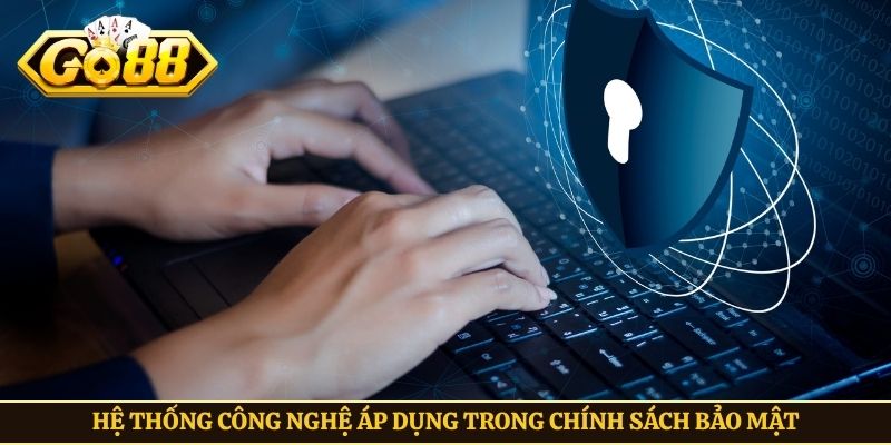 Hệ thống công nghệ áp dụng trong chính sách bảo mật