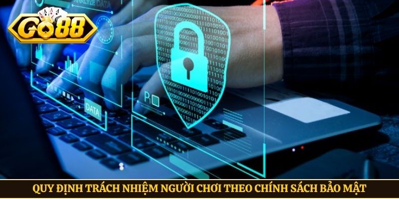 Quy định trách nhiệm người chơi theo chính sách bảo mật