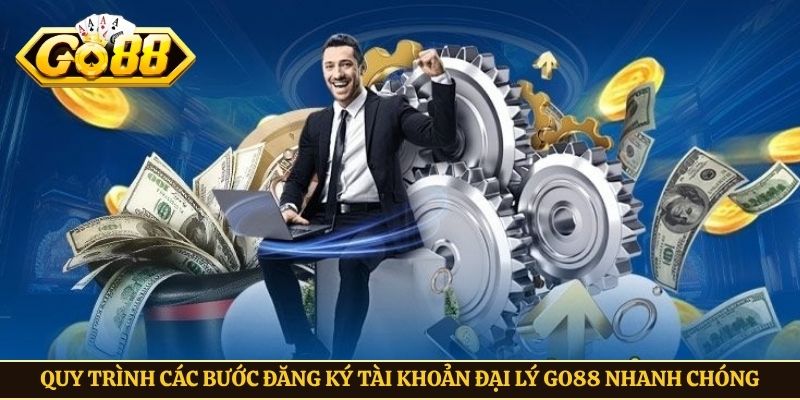 Quy trình các bước đăng ký tài khoản đại lý Go88 nhanh chóng
