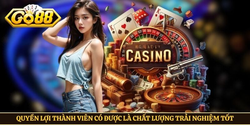 Quyền lợi thành viên có được là chất lượng trải nghiệm tốt