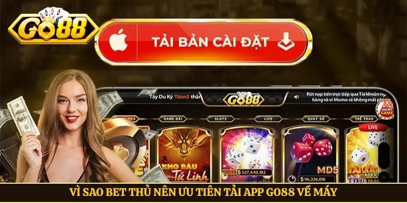 Vì sao bet thủ nên ưu tiên tải app Go88 về máy